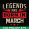 BD0139-Legends are born in march svg, birthday svg, png, dxf, eps digital file BD0139.jpg