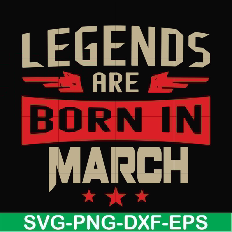 BD0139-Legends are born in march svg, birthday svg, png, dxf, eps digital file BD0139.jpg