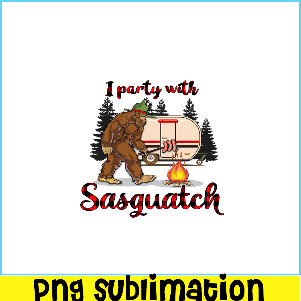CAMP07112313-I PARTY WITH SASQUATCH PNG Bigfoot Camping PNG Camping Lover PNG.png