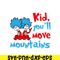 DS104122301-Kid you will move mountains SVG, Dr Seuss SVG, Dr Seuss quote SVG DS104122301.png