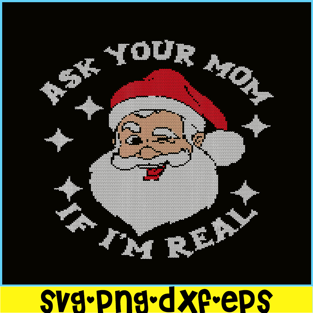 PNG14102378-Ask Your Mom If I'm Real Funny Santa Christmas Xmas Lover T-Shirt Png.png