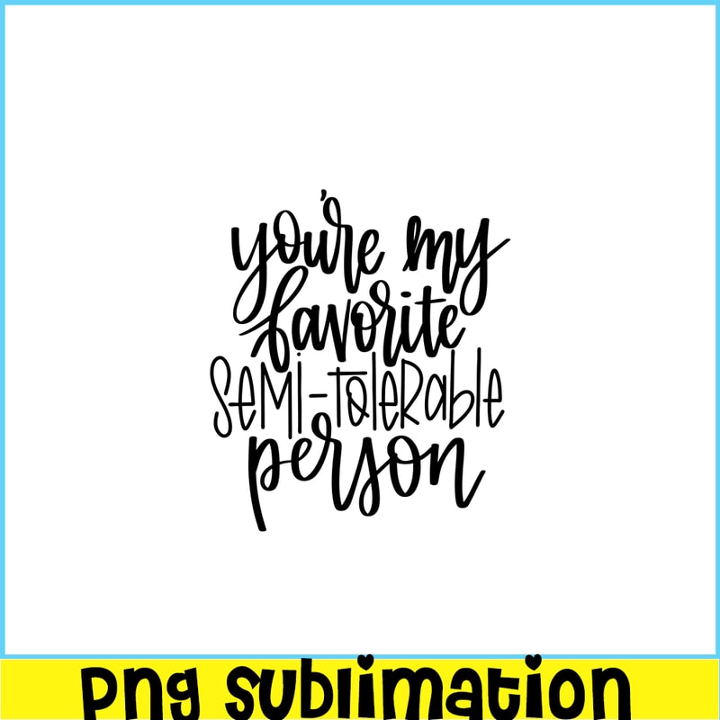 VLT191023340-You Are My Favorite Semi Tolerable Person PNG, Hearts Valentine PNG, Valentine Holidays PNG.png