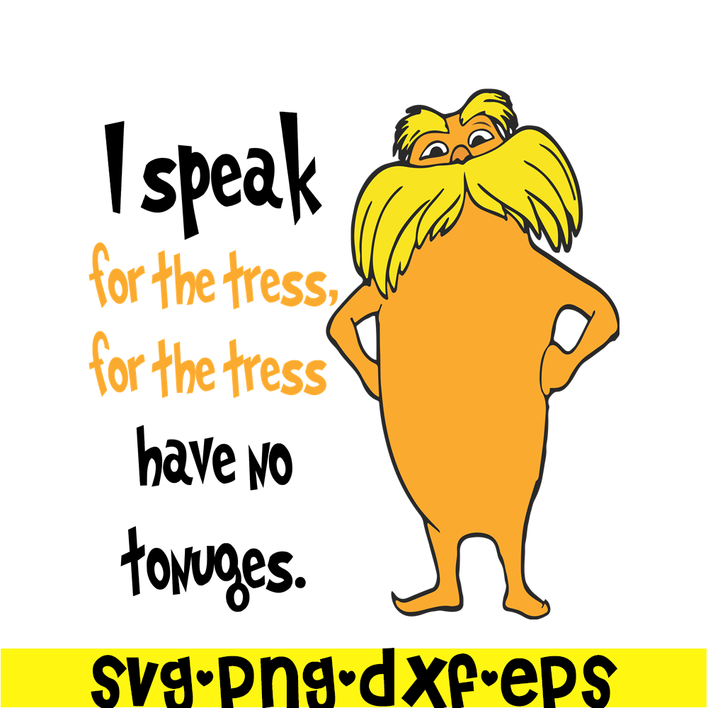 DS1051223118-I Speak For The Trees Have No Tounges SVG, Dr Seuss SVG, Dr Seuss Quotes SVG DS1051223118.png