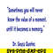 DS2051223345-Sometimes You Will Never Know The Value Of A Moment SVG, DR Seuss SVG, DR Seuss Quotes SVG DS2051223345.png