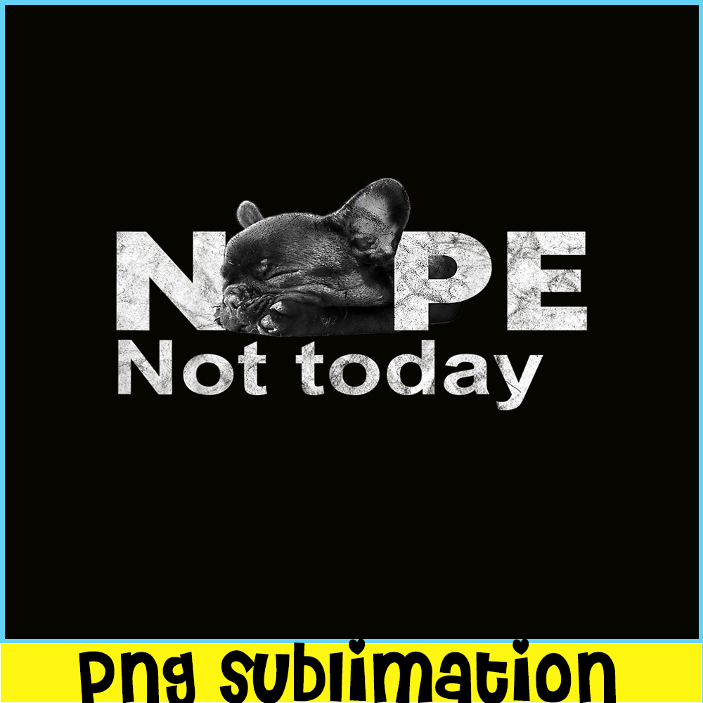 HL161023185-Nope Not Today Lazy French Bulldog PNG, Frenchie Bulldog PNG, French Dog Artwork PNG.png
