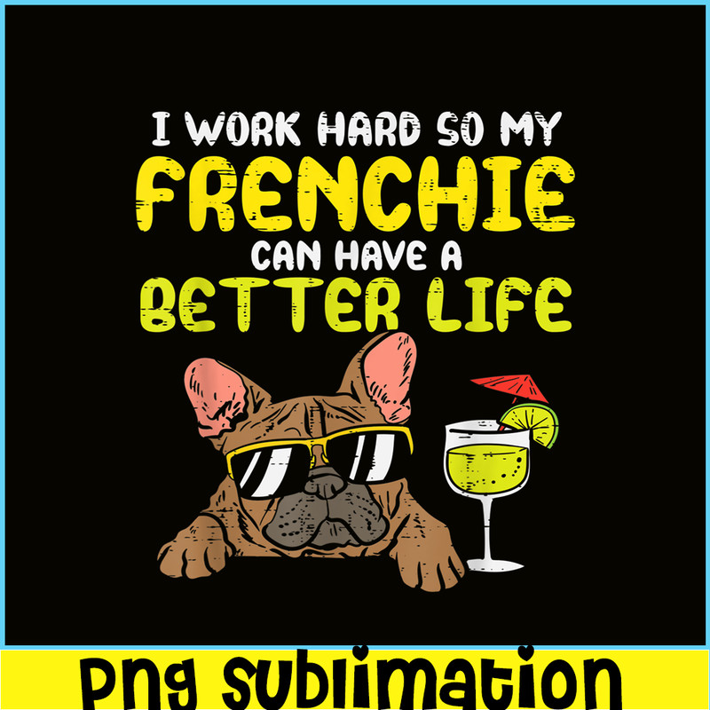 HL161023221-Work Hard Frenchie Better Life French Bulldog Dog Owner Gift PNG.png