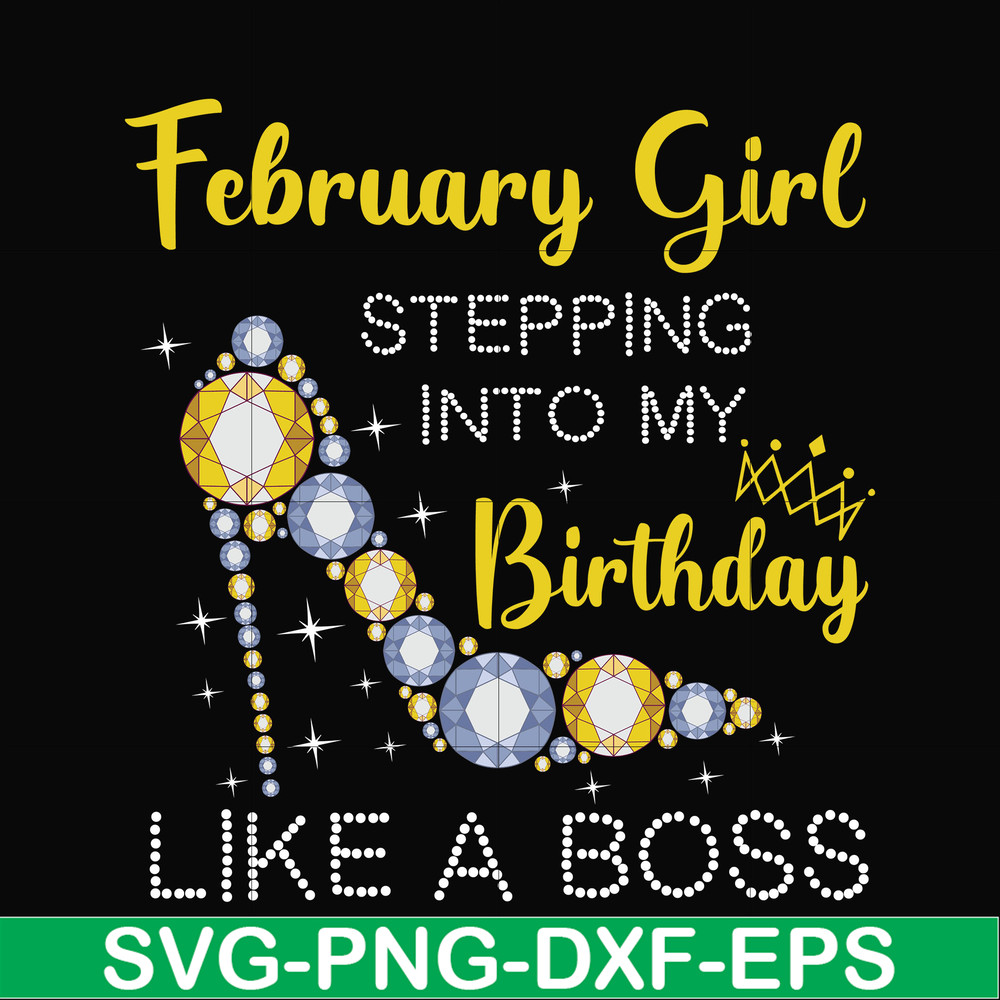 BD0027-February girl stepping into my birthday like a boss svg, png, dxf, eps digital file BD0027.jpg