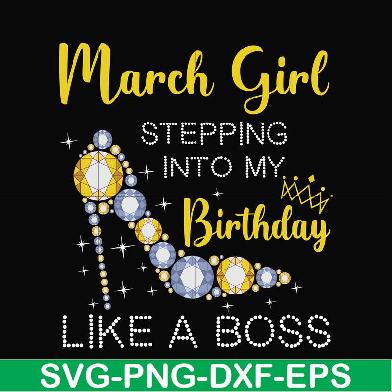 BD0028-March girl stepping into my birthday like a boss svg, png, dxf, eps digital file BD0028.jpg