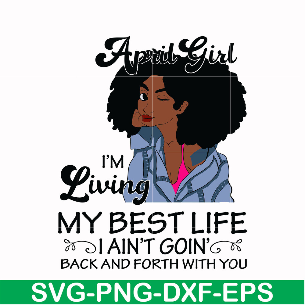 BD0087-April Girl Living My Best Life Birthday Gift, Black Girl, Black Women svg, png, dxf, eps digital file BD0087.jpg