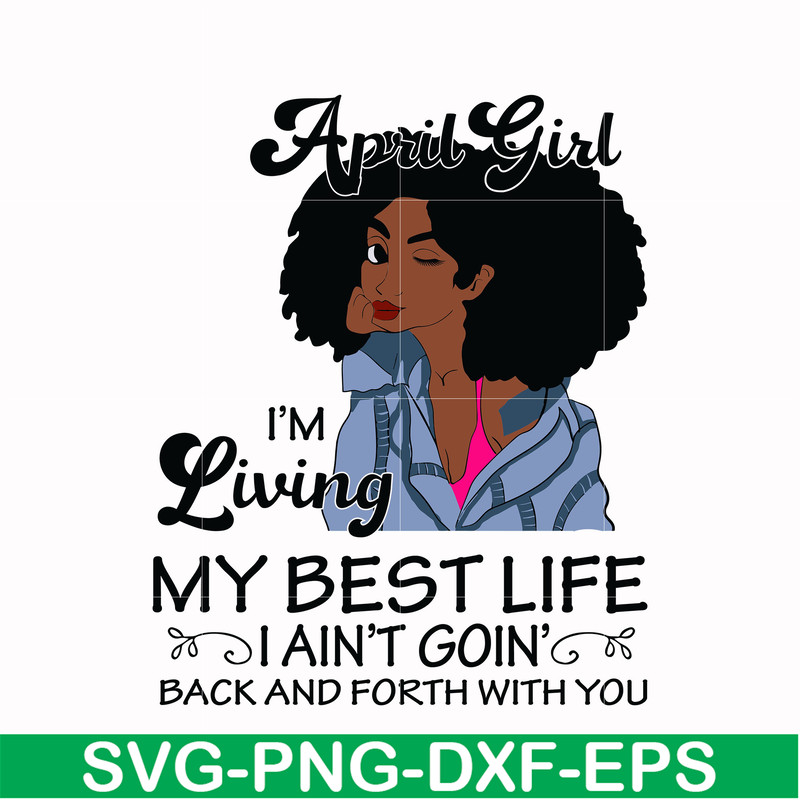 BD0087-April Girl Living My Best Life Birthday Gift, Black Girl, Black Women svg, png, dxf, eps digital file BD0087.jpg