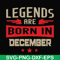 BD0136-Legends are born December svg, birthday svg, png, dxf, eps digital file BD0136.jpg