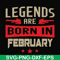 BD0138-Legends are born in february svg, birthday svg, png, dxf, eps digital file BD0138.jpg