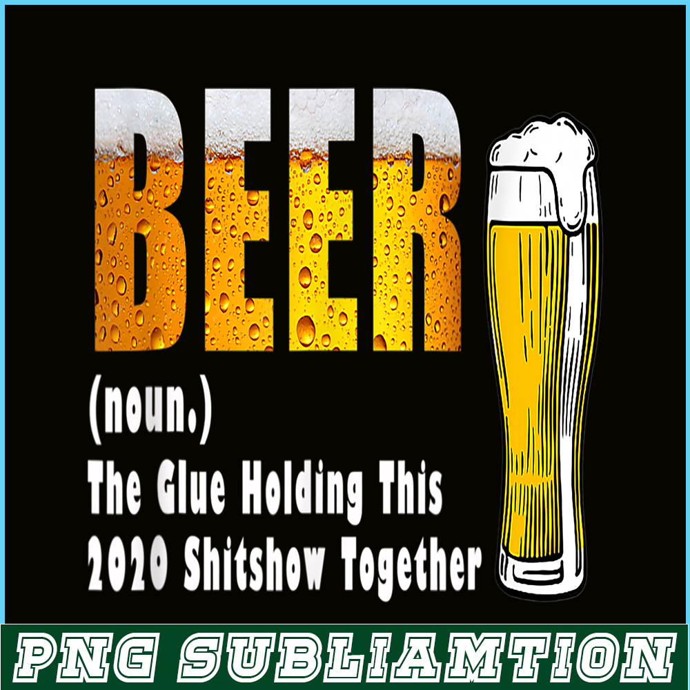 BEER28102325-Funny Beer PNG The Glue Holding This 2020 Shitshow Together PNG Beer Lover PNG.png