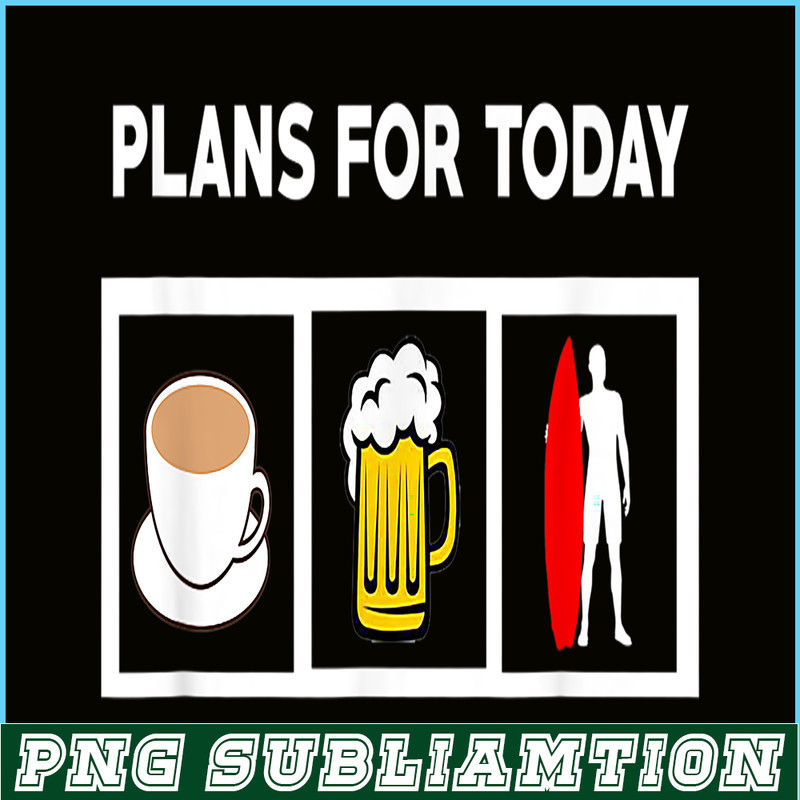 BEER28102371-Plans For Today PNG Coffee Beer And Surfing PNG Beer Lover PNG.png