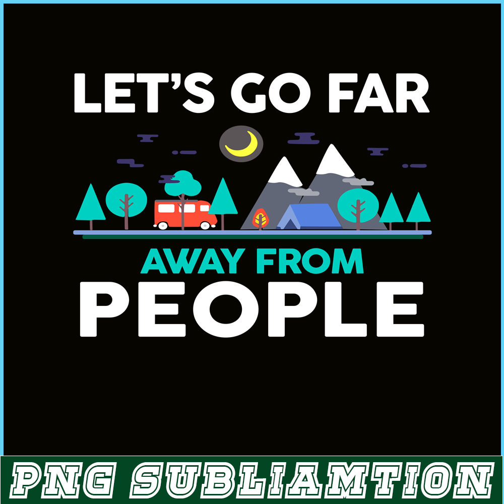 CAMP07112312-LET'S GO FAR AWAY FROM PEOPLE PNG Camping Lover PNG Forest Camping PNG.png