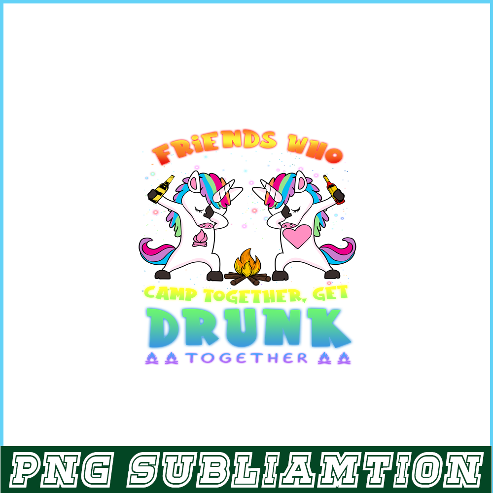 CAMP07112314-FRIENDS WHO CAMP TOGETHER GET DRUNK TOGETHER PNG) 2 Unicorn Dabbing PNG Unicorn And Camping PNG.png