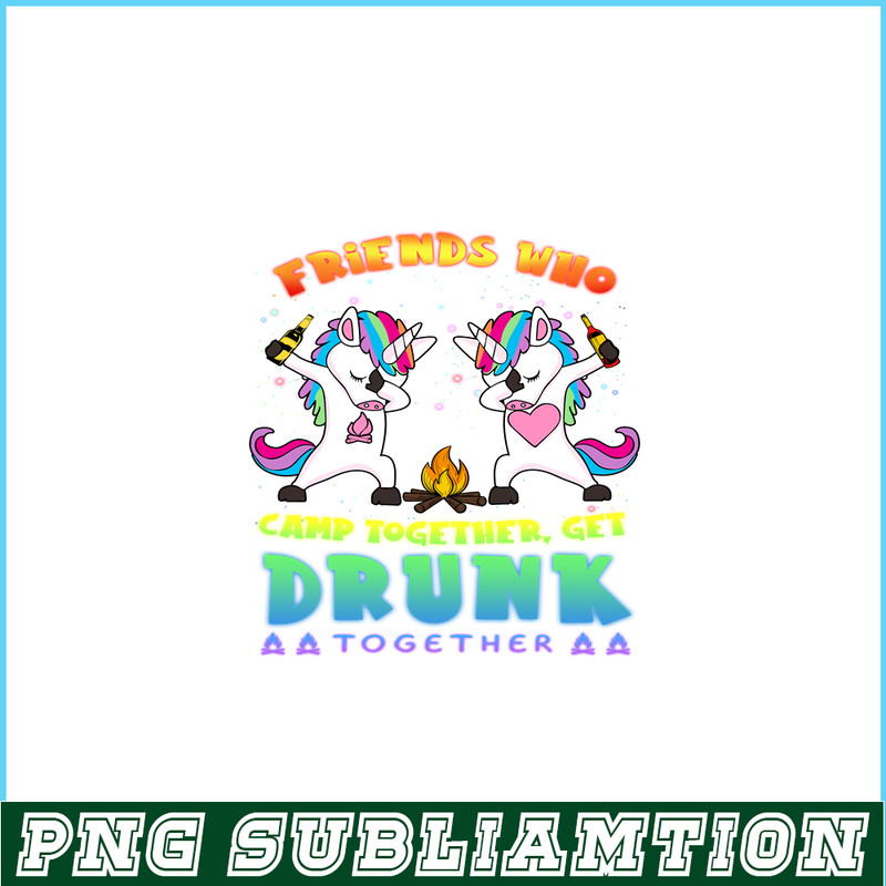 CAMP07112314-FRIENDS WHO CAMP TOGETHER GET DRUNK TOGETHER PNG) 2 Unicorn Dabbing PNG Unicorn And Camping PNG.png