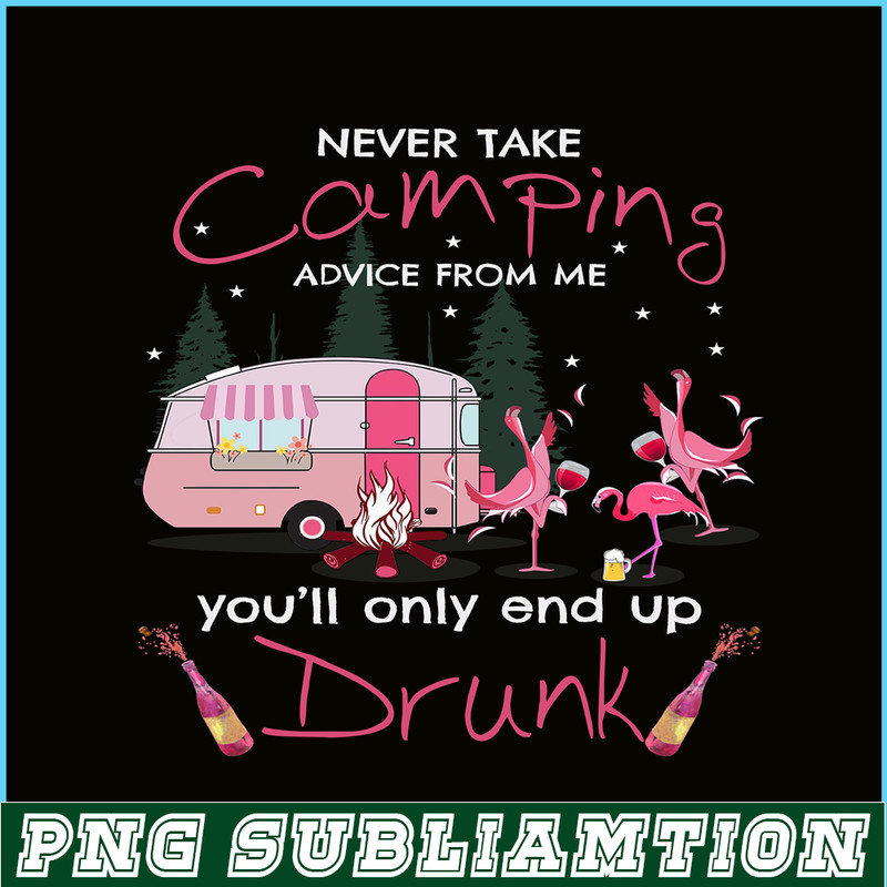 CAMP07112325-NEVER TAKE CAMPING ADVICE FROM ME YOU WILL ONLY END UP DRUNK PNG Dancing Flamingo PNG Pink Camping PNG.png