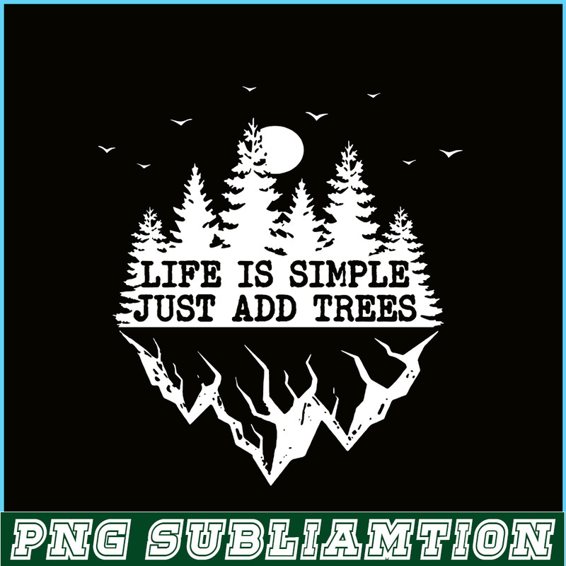 CAMP07112369-Life Is Simple Just Add Trees PNG Camping PNG Black And White Forest PNG.png