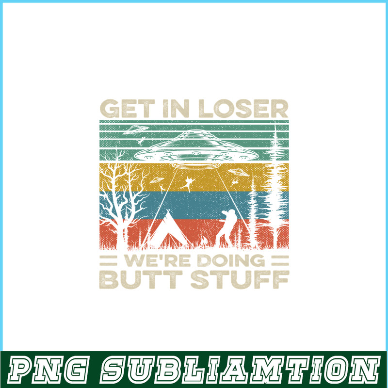 CAMP07112378-GET IN LOSER PNG Butt Stuff PNG UFO ANd Camp PNG.png