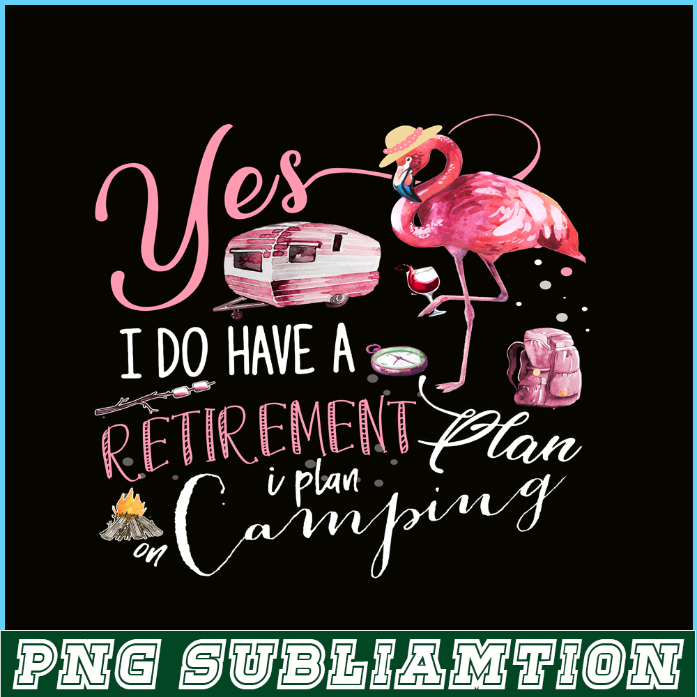 CAMP07112393-Yes I Do Have Retirement Plan Camping PNG Camping PNG Flamingo And Camping PNG.png