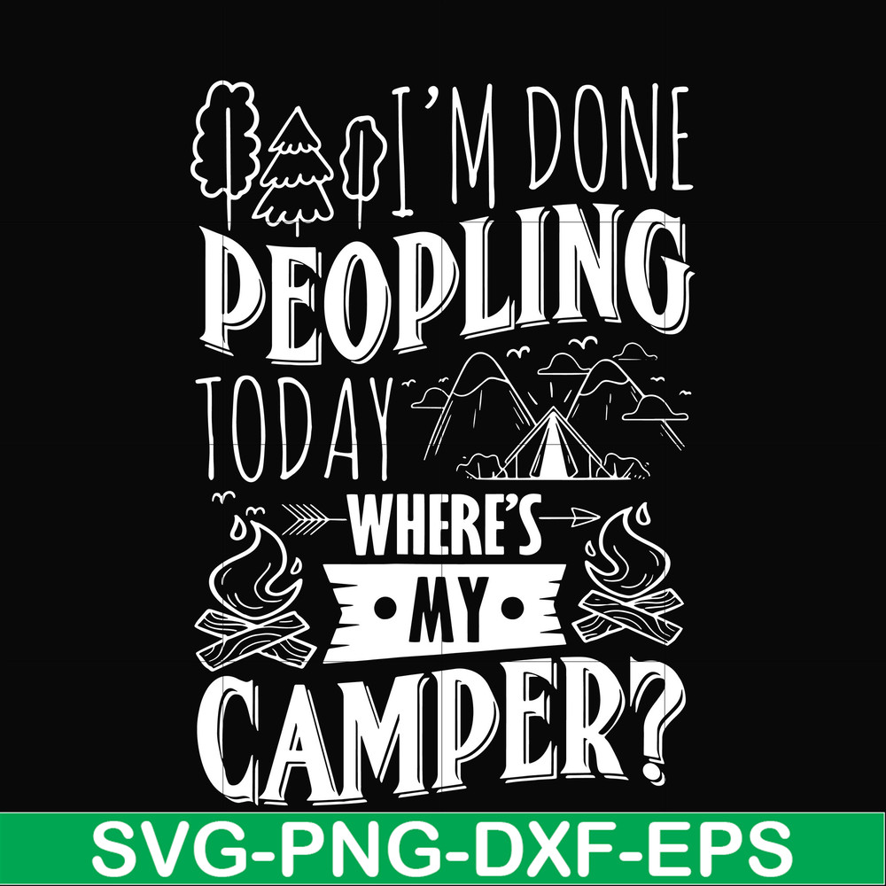 CMP032-I'm done peopling to day where's my camper svg, png, dxf, eps digital file CMP032.jpg