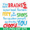DR00035-You brains have in your head you have feet in your shoes you can steer yourself any direction you choose svg, png, dxf, eps file DR00035.jpg