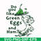 DR00048-Do you like green eggs and ham svg, png, dxf, eps file DR00048.jpg