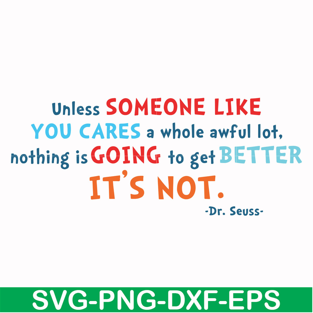 DR00088-Unless someone like you cares a whole awful lot nothing is going to get better it's not svg, png, dxf, eps file DR00088.jpg