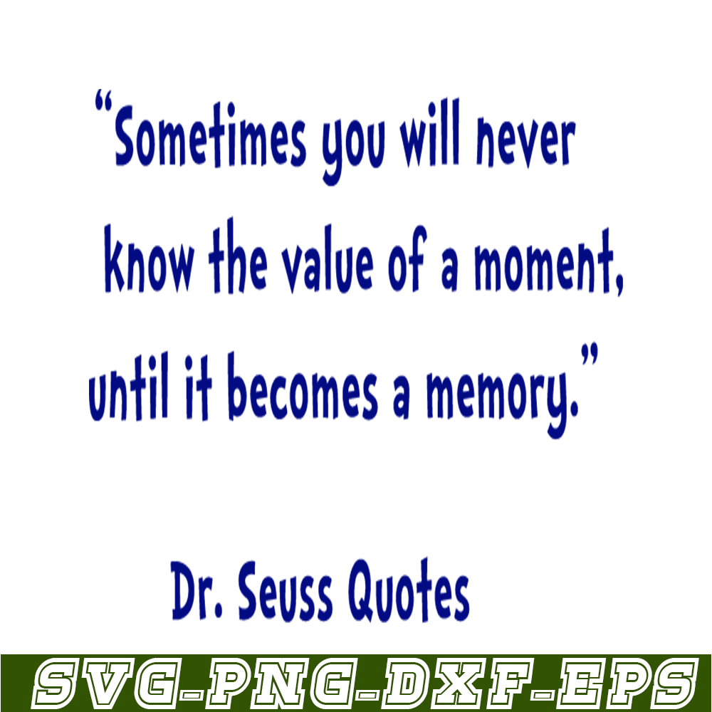 DS2051223345-Sometimes You Will Never Know The Value Of A Moment SVG, DR Seuss SVG, DR Seuss Quotes SVG DS2051223345.png