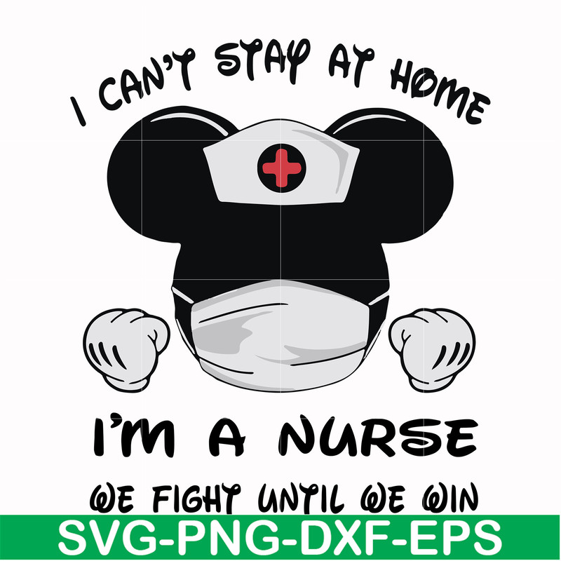 FN0001019-I can't stay at home I'm a nurse we fight until we win svg, png, dxf, eps file FN0001019.jpg
