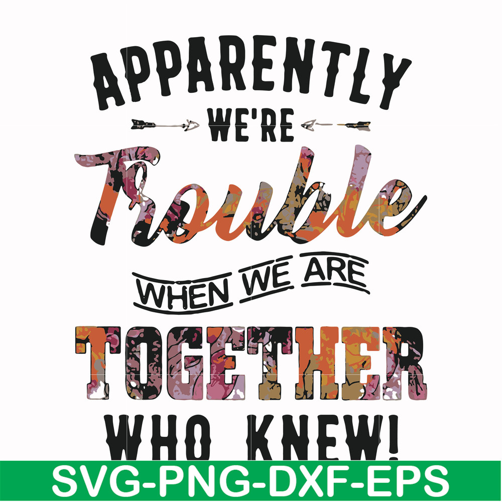 FN000111-Apparently we're trouble when we are together who knew svg, png, dxf, eps file FN000111.jpg