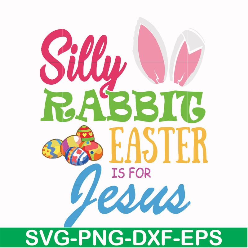 FN000113-Silly rabbit Easter is for Jesus svg, png, dxf, eps file FN000113.jpg