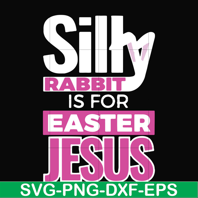 FN000114-Silly rabbit Easter is for Jesus svg, png, dxf, eps file FN000114.jpg