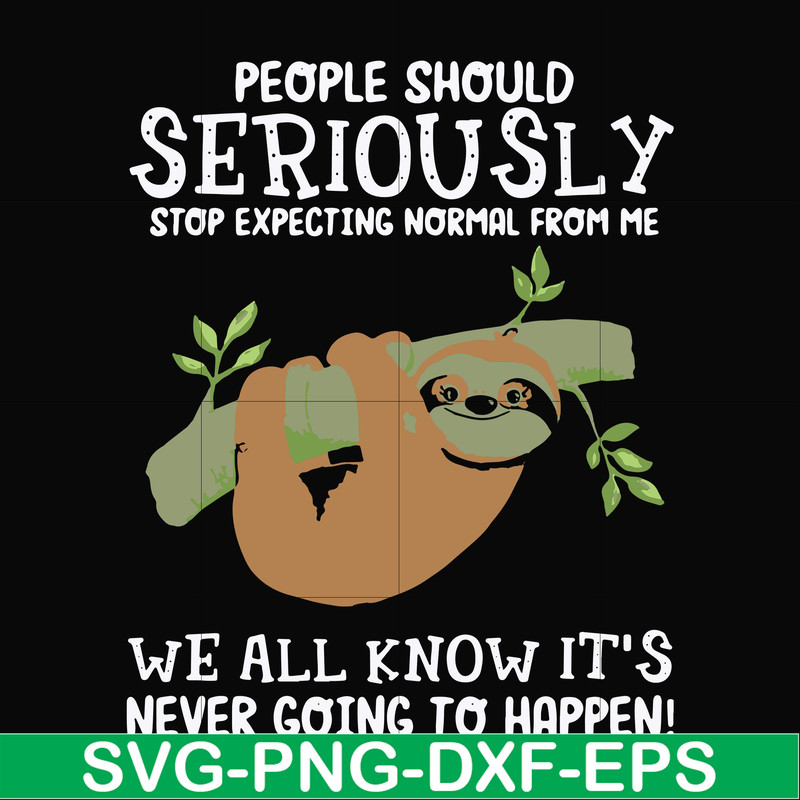 FN000125-People should seriously stop expecting normal from me we all know it's never going to happen svg, png, dxf, eps file FN000125.jpg