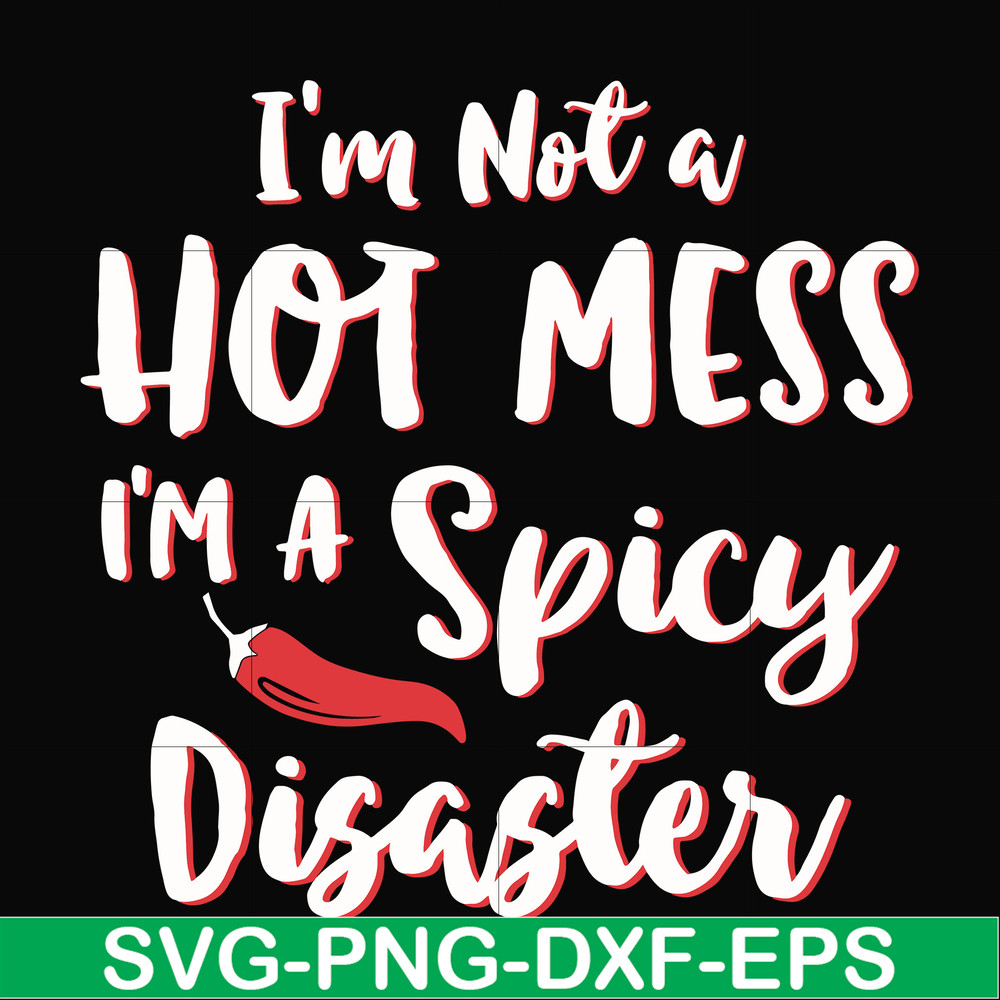 FN000128-I'm not a hot mess I'm a spicy disaster svg, png, dxf, eps file FN000128.jpg