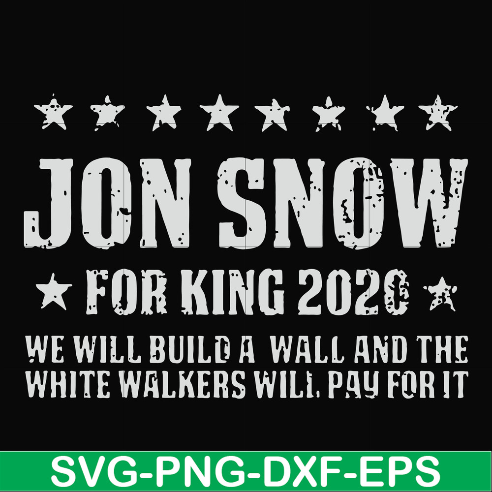 FN000132-Jon Snow for King 2020 we will build a wall and the white walkers will pay for it svg, png, dxf, eps file FN000132.jpg