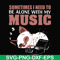 FN00015-Sometimes I need to be alone with my music svg, png, dxf, eps file FN00015.jpg