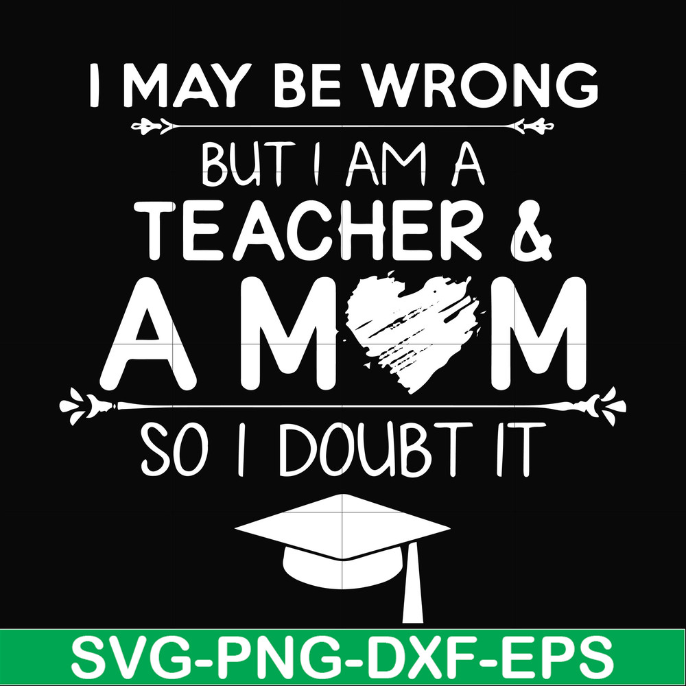 FN000163-I may be wrong but I am a teacher & a mom so I doubt it svg, png, dxf, eps file FN000163.jpg