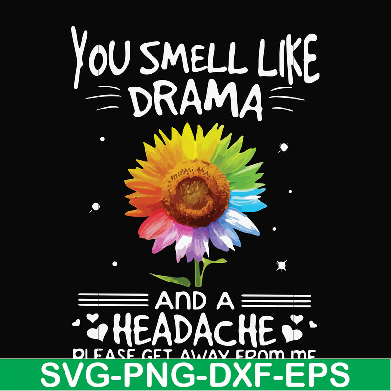 FN000179-You smell like drama and a headache please get away from me svg, png, dxf, eps file FN000179.jpg
