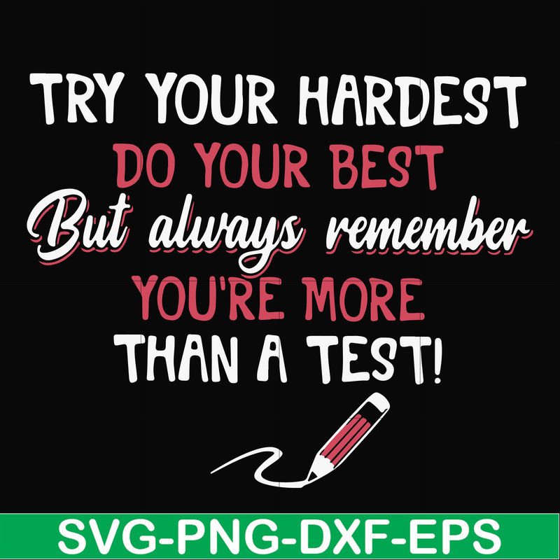 FN000189-Try your hardest do your best but always remember you're more than a test svg, png, dxf, eps file FN000189.jpg