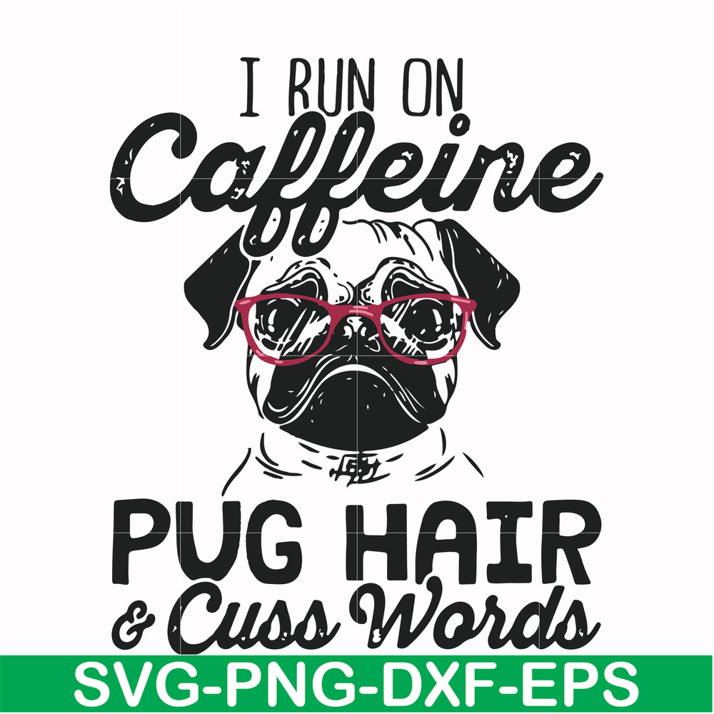 FN000236-I run on Caffeine pug hair cuss words svg, png, dxf, eps file FN000236.jpg