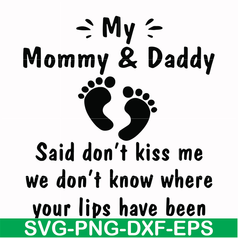 FN000239-My mommy & Daddy said don't kiss me we don't know where your lips have been svg, png, dxf, eps file FN000239.jpg