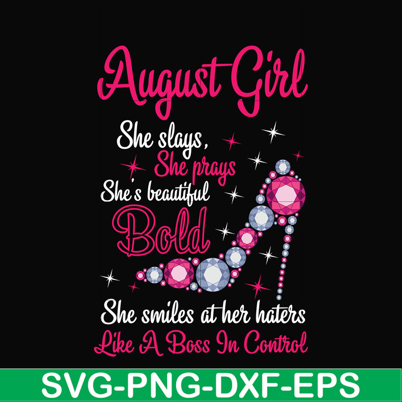 BD0044-August girl she slays, she prays she's beautiful bold she smiles at her haters like a boss in control svg, birthday svg, png, dxf, eps digital file BD004