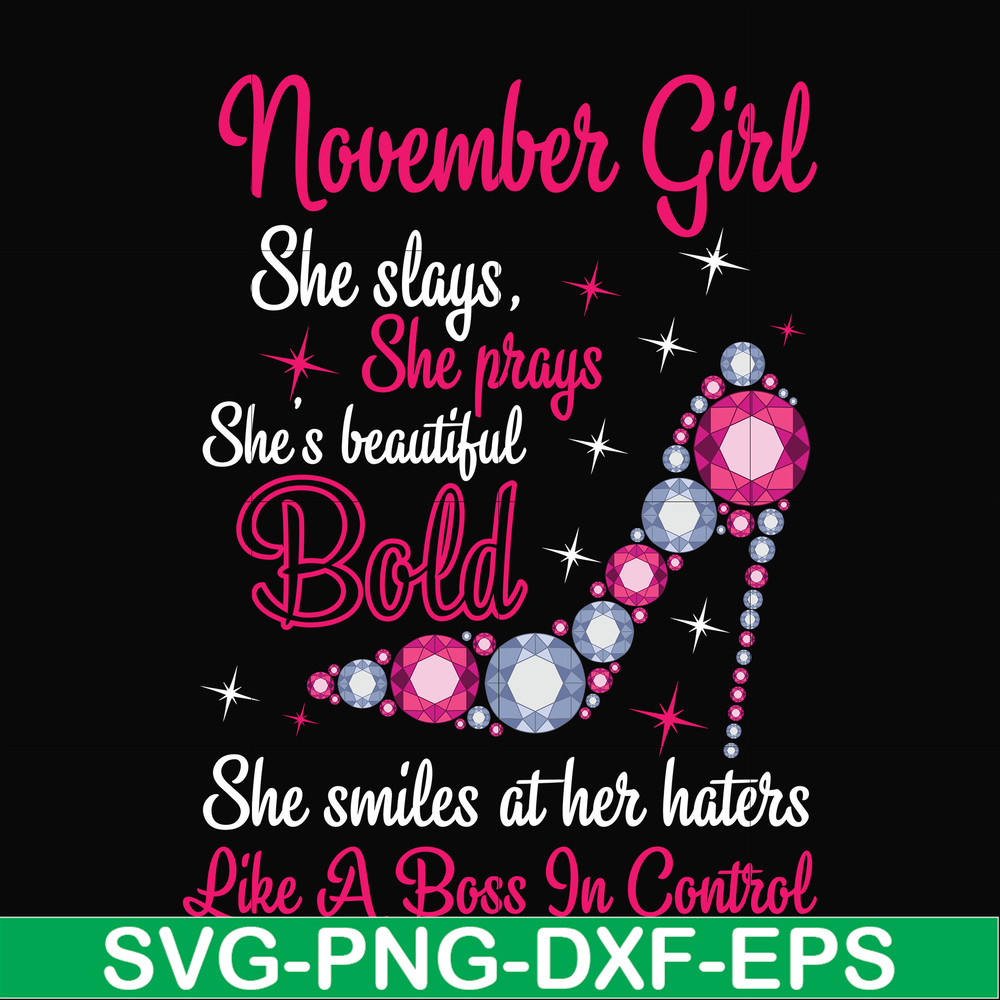 BD0047-November girl she slays, she prays she's beautiful bold she smiles at her haters like a boss in control svg, birthday svg, png, dxf, eps digital file BD0