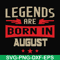 BD0135-Legends are born august svg, birthday svg, png, dxf, eps digital file BD0135.jpg