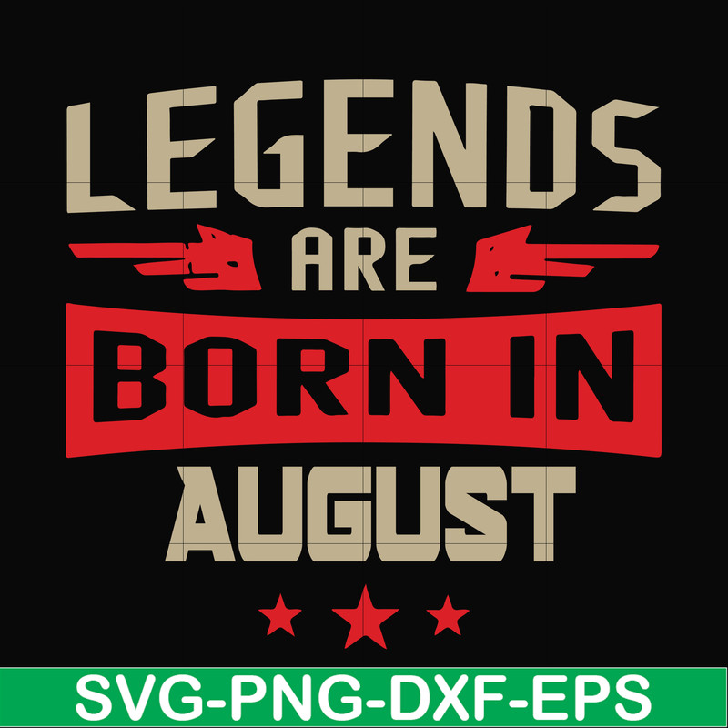 BD0135-Legends are born august svg, birthday svg, png, dxf, eps digital file BD0135.jpg
