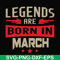 BD0139-Legends are born in march svg, birthday svg, png, dxf, eps digital file BD0139.jpg