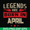 BD0140-Legends are born in april svg, birthday svg, png, dxf, eps digital file BD0140.jpg