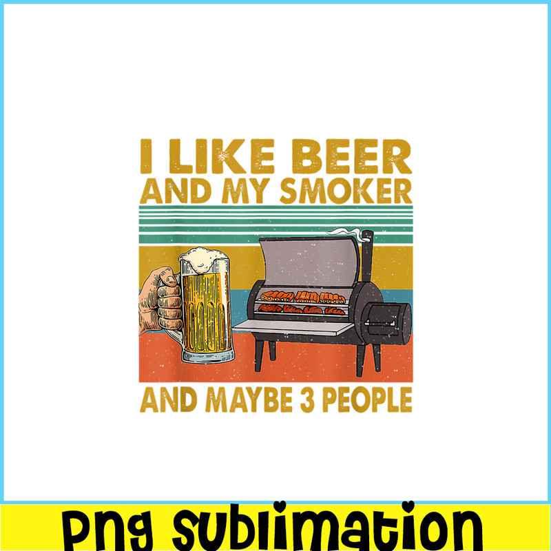 BEER28102381-I Like Beer My Smoker PNG Maybe 3 People PNG Funny Beer Lover PNG.png